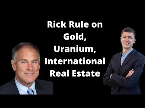 Rick Rule on International Real Estate, Uranium, Precious Metals, Oil, and his Bank